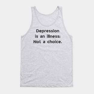 Depression Is An Illness Not A Choice Tank Top